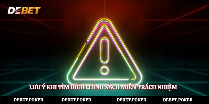 Lưu ý khi tìm hiểu chính sách miễn trách nhiệm